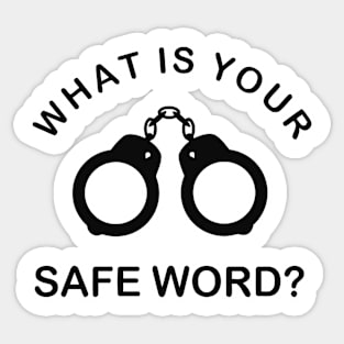 WHAT IS YOUR SAFE WORD Sticker